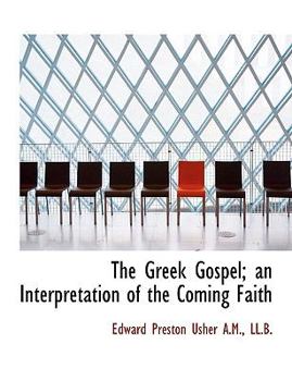 The Greek Gospel; an Interpretation of the Coming Faith