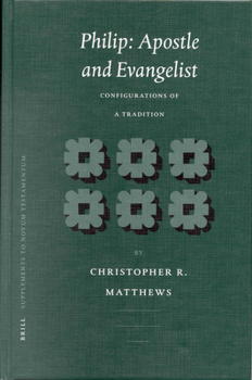 Hardcover Philip: Apostle and Evangelist: Configurations of a Tradition Book