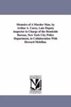 Paperback Memoirs of a Murder Man, by Arthur A. Carey, Late Deputy Inspector in Charge of the Homicide Bureau, New York City Police Department, in Collaboration Book