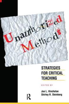 Paperback Unauthorized Methods: Strategies for Critical Teaching Book