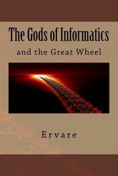 Paperback The Gods of Informatics: The Gods of Informatics and the Great Wheel Book