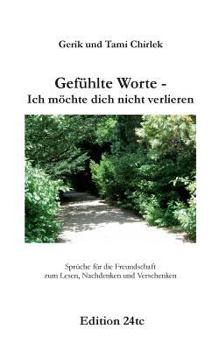 Paperback Gefühlte Worte - Ich möchte dich nicht verlieren: Sprüche für die Freundschaft zum Lesen, Nachdenken und Verschenken [German] Book