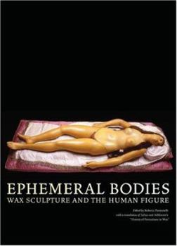 Hardcover Ephermeral Bodies: Wax Sculpture and the Human Figure Book
