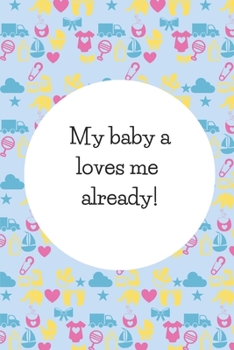 Paperback My Baby Loves Me Already!: Cute Gifts For Pregnant Women: Pocket-sized Pregnancy Affirmation Journal For Moms-To-Be, Great For Baby Showers! Book