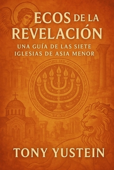 Ecos de la Revelación: Una guía de las Siete Iglesias de Asia Menor (Spanish Edition)