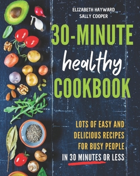 Paperback The 30-Minute Healthy Cookbook: The New 90 Easy and Delicious Recipes in 30 Minutes or less to Live Longer and Healthier Book