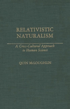 Hardcover Relativistic Naturalism: A Cross-Cultural Approach to Human Science Book