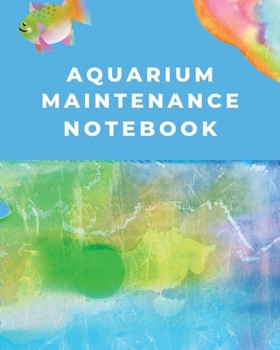 Paperback Aquarium Maintenance Notebook: Fish Hobby Fish Book Log Book Plants Pond Fish Freshwater Pacific Northwest Ecology Saltwater Marine Reef Book