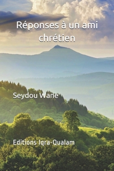 Paperback Réponses à un ami chrétien: Qu'apporte de nouveau le Coran par rapport à la Bible [French] Book