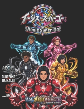 Aegis Super Go: A 5e Aegis Adventure for new players (Relentless Fiction Dnd 5e compatable supplements.)