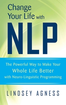 Paperback Change Your Life with Nlp: The Powerful Way to Make Your Whole Life Better with Neuro-Linguistic Programming Book