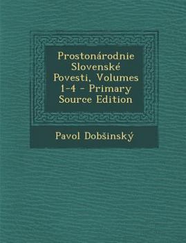 Paperback Prostonarodnie Slovenske Povesti, Volumes 1-4 - Primary Source Edition [Slovak] Book