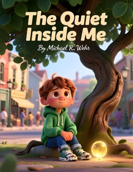 The quiet Inside Me: An Empowering Picture Book About Big Feelings, Sensory Overwhelm, and Learning to Be Yourself in a Loud World (Executive Function Skills for Kids)