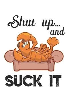 Paperback Shut up...And Suck It: Funny Crawfish Notebook for any seafood and crayfish lover.Fun Crawdaddy Quotes and Sayings . Planner Diary Note Book