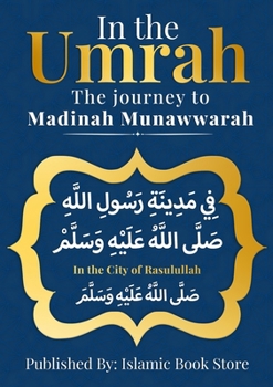 Paperback In the UMRAH: The Journey to Madinah Munawwarah - In the City of Rasulullah [ PBUH ] Book