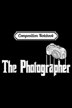 Composition Notebook: Funny The Photographer Photography Camera  Journal/Notebook Blank Lined Ruled 6x9 100 Pages