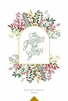 Paperback The Greatest Gift Given: A Love God Greatly Bible Study Journal Book
