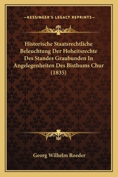 Paperback Historische Staatsrechtliche Beleuchtung Der Hoheitsrechte Des Standes Graubunden In Angelegenheiten Des Bisthums Chur (1835) [German] Book