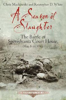 Paperback A Season of Slaughter: The Battle of Spotsylvania Court House, May 8-21, 1864 Book