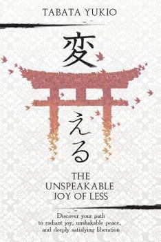 Paperback The Unspeakable Joy of Less: Discover Your Path to Radiant Joy, Unshakable Peace and Deeply Satisfying Liberation Book