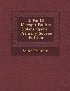 Paperback S. Pontii Meropii Paulini Nolani Opera - Primary Source Edition [Latin] Book