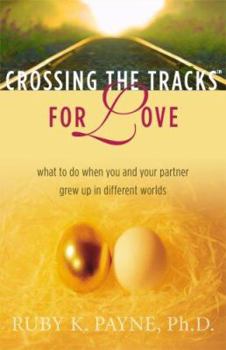 Paperback Crossing the Tracks for Love: What to Do When You and Your Partner Grew Up in Different Worlds Book