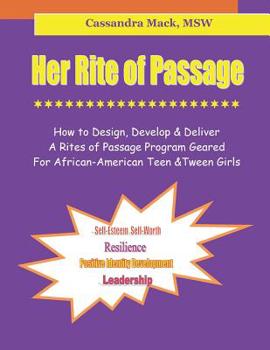 Paperback Her Rite of Passage: How To Design, Develop and Deliver A Rites of Passage Program Geared for African-American Teen and Tween Girls Book