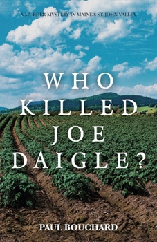 Paperback Who Killed Joe Daigle?: A Murder Mystery in Maine's St. John Valley. Book