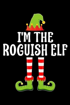 I'M THE ROGUISH ELF: Blank Lined Family Matching Christmas Diary | Best Christmas gift Notebook And Journal | 6x9 Inch 120 Pages White Paper