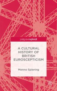 Hardcover A Cultural History of British Euroscepticism Book
