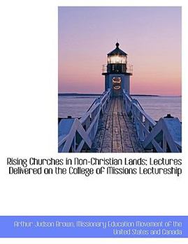 Rising Churches in Non-Christian Lands; Lectures Delivered on the College of Missions Lectureship