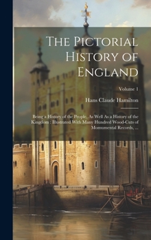 Hardcover The Pictorial History of England: Being a History of the People, As Well As a History of the Kingdom: Illustrated With Many Hundred Wood-Cuts of Momum Book