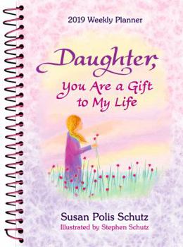 Calendar 2019 Weekly Planner: Daughter, You Are a Gift to My Life Book