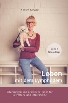 Leben mit dem Lymphödem: Erfahrungen und praktische Tipps für Betroffene und Interessierte (German Edition)