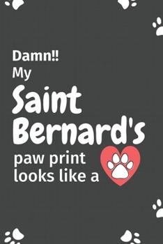 Paperback Damn!! my Saint Bernard's paw print looks like a: For Saint Bernard Dog fans Book