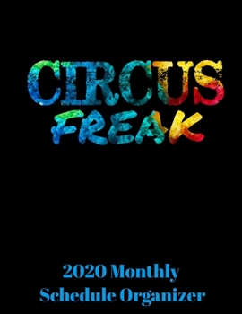 Paperback Circus Freak 2020 Monthly Schedule Organizer: 90 page 2020 monthly calendar for unusual weird and different people with goals to do list and notes Book