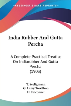 Paperback India Rubber And Gutta Percha: A Complete Practical Treatise On Indiarubber And Gutta Percha (1903) Book