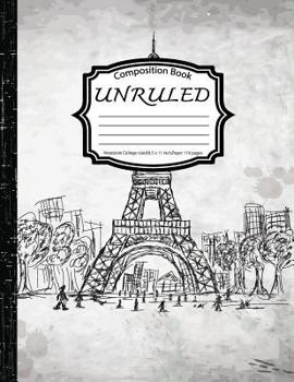 Unruled Composition Book: Notebook College ruled: Eiffel Tower Drawing: (Notebook 8.5 x 11 inch, Paper 150 pages)