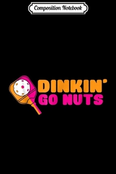 Paperback Composition Notebook: Dink'n Go Nuts Pickleball Paddle Funny Journal/Notebook Blank Lined Ruled 6x9 100 Pages Book