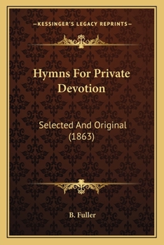 Paperback Hymns For Private Devotion: Selected And Original (1863) Book