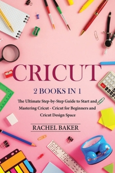 Paperback Cricut: 2 books in 1: The Ultimate Step-by-Step Guide to Start and Mastering Cricut - Cricut for Beginners and Cricut Design S Book