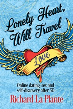 Paperback Lonely Heart, Will Travel: Online dating, sex and self-discovery after 50 Book