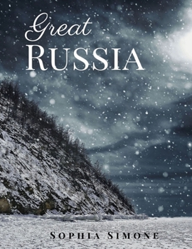 Great Russia: A Beautiful Picture Book Photography Coffee Table Photobook Travel Tour Guide Book with Photos of the Spectacular Country and its Cities within Eastern Europe and North Asia.
