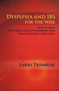 Paperback Dyspepsia and Ibs for the Wise: How to Treat Functional Digestive Disorders (Fdds) with or Without Medication Book