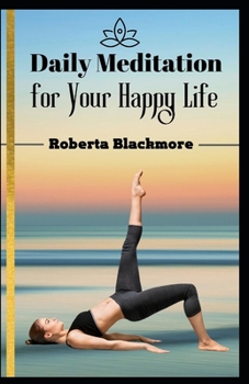 Daily Meditation for Your Happy Life: A simple, fast way to reduce stress