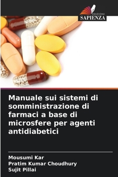 Manuale sui sistemi di somministrazione di farmaci a base di microsfere per agenti antidiabetici (Italian Edition)
