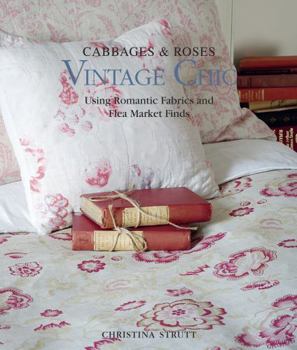 Hardcover Cabbages & Roses: Vintage Chic: Using Romantic Fabrics and Flea Market Finds Book