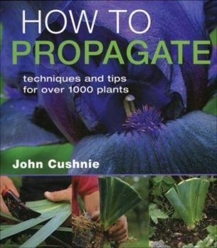 Hardcover How to Propagate: Techniques and Tips for Over 1,000 Plants Book