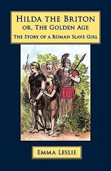 Hardcover Hilda the Briton: Or, The Golden Age, The Story of a Roman Slave Girl Book