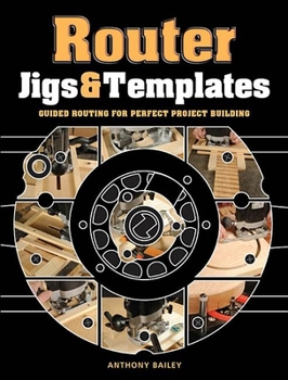 Paperback Router Jigs & Templates: Guided Routing for Perfect Project Building Book